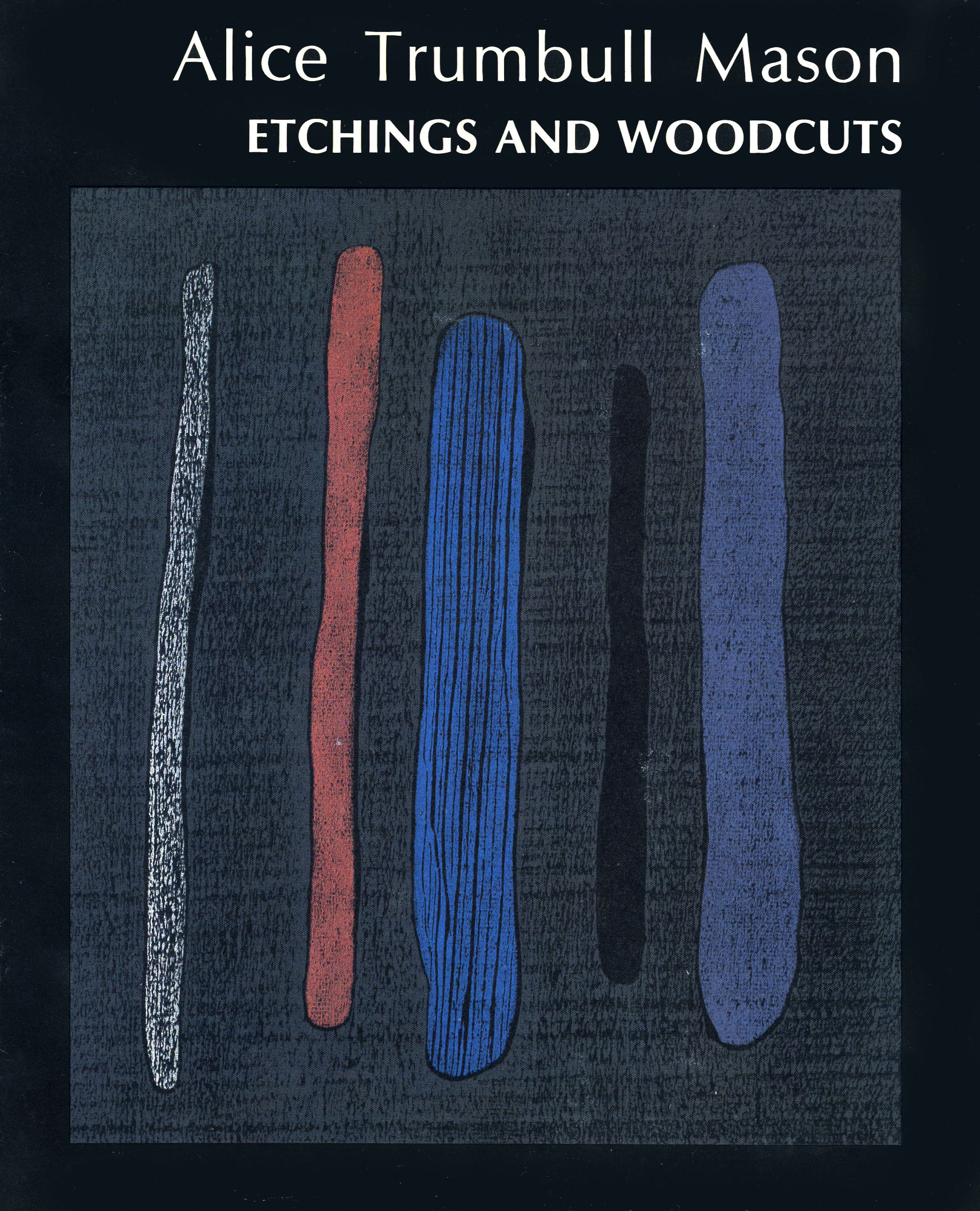 Book cover with an image of an abstract woodblock print of five, thin, oblong vertical forms on a black background. The color of the forms from right to left are white, dark pink, navy blue, black, and a dark periwinkle. White text on a black background at the top reads "Alice Trumbull Mason: Etchings and Woodcuts"